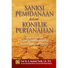SANKSI PEMINDANAN DALAM KOFLIK PERTANAHAN : KEBIJAKAN ALTERNATIF PENYELESAIAN KOFLIK PERTAHAN DILUAR KODIFIKASI HUKUM PIDANA