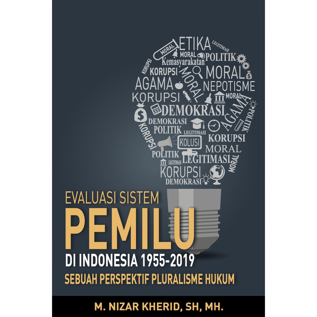 Evaluasi Sistem Pemilu Di Indonesia 1955-2019 : Sebuah Perspektif Pluralisme Hukum