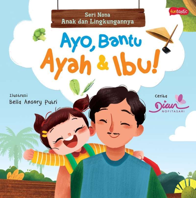 Ayo, bantu ayah & ibu! / Dian Nofitasari ; penyunting, Karyna Pramesthi ; editor, Febby Ismiyati