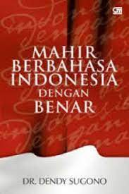 Mahir berbahasa Indonesia dengan benar / Dendy Sugono