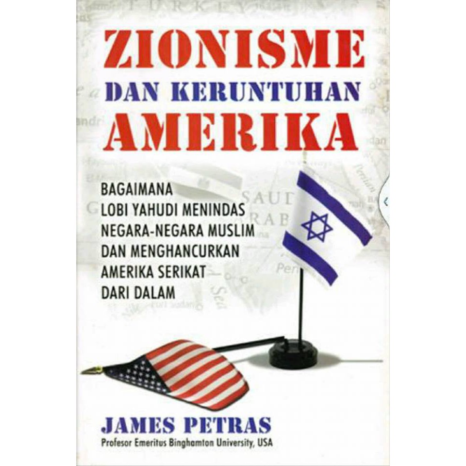 Zionisme dan keruntuhan Amerika : bagaimana lobi Yahudi menindas negara-negara muslim dan menghancurkan Amerika Serikat dari dalam/ James Petras ; pen. Epica Mustika Putro