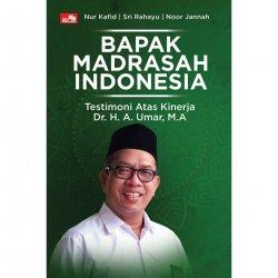 Bapak madrasah Indonesia : testimoni atas kinerja Dr. H. A. Umar, M.A