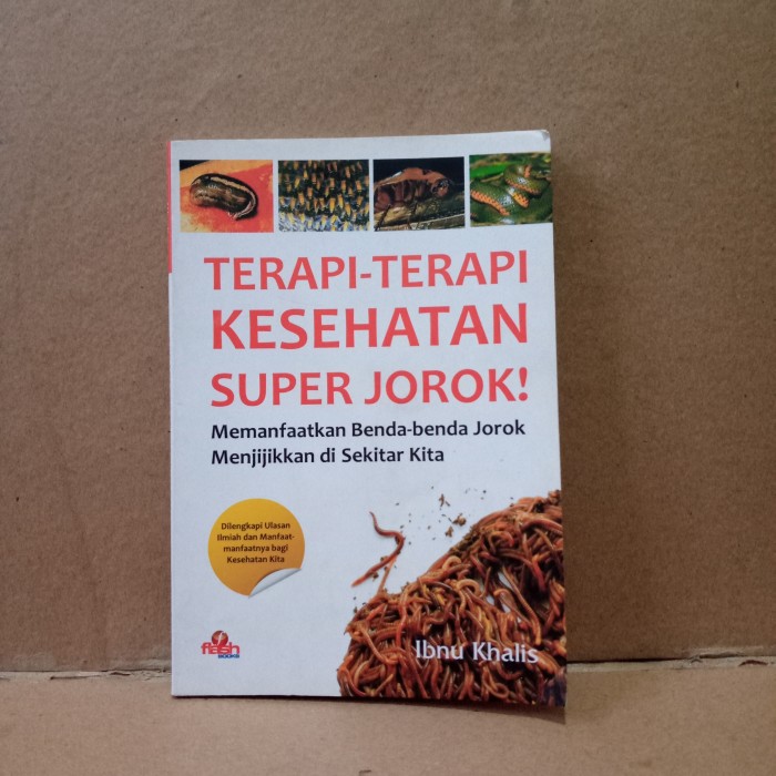 Terapi-Terapi Kesehatan Super Jorok! : Memanfaatkan benda-benda jorok menjijikan di sekitar kita