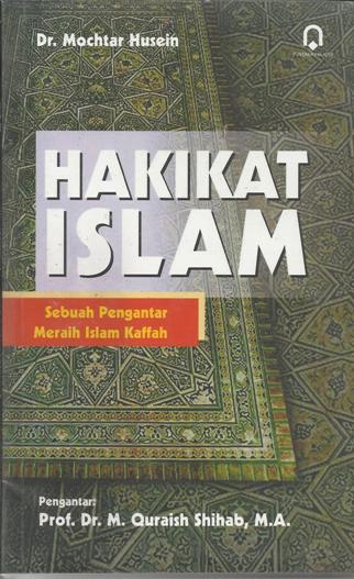 Hakikat Islam : sebuah pengantar meraih Islam kaffah