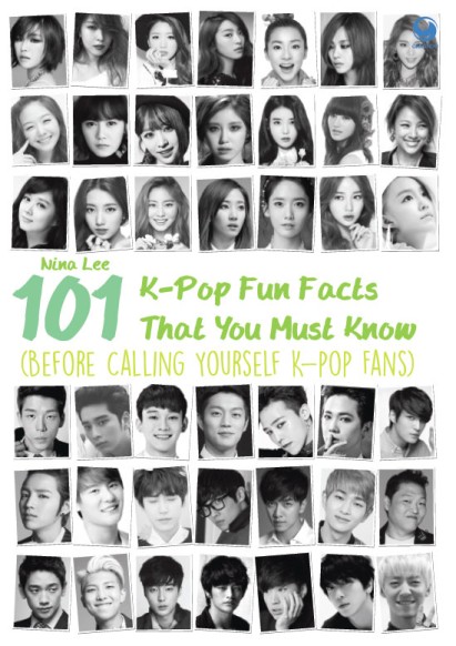 101 k-pop fun facts that you must know (before calling yourself k-pop fans) / Nina Lee ; editor, Anjelita Noverina