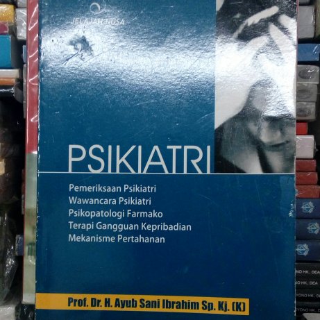 PSIKIATRI :  Pemeriksaan Psikiatri; Wawancara Psikiatri, Psikopatologi Farmako, Terapi Gangguan Kepribadian; Mekanisme Pertahanan / Penulis H.Ayub Sani Ibrahim