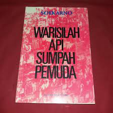 Warisilah api sumpah pemuda : Kumpulan pidato Bung Karno di hadapan pemuda 1961-1964