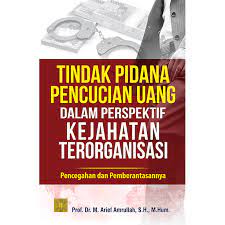 Tindak Pidana Pencuci Uang dalam Perspektif Kejahatan Terorganisasi :  pencegahan dan pemberantasan / Muhammad Arief Amrullah ; ilustrasi, Irfan Fahmi