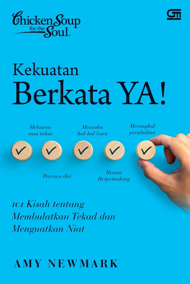 Chicken Soup For The Soul : Kekuatan Berkata Ya! :  10 Kisah Tentang membulatkan Tekad dan Menguatkan Niat / Amy Newmark, Alih bahasa; Susi Purwoko