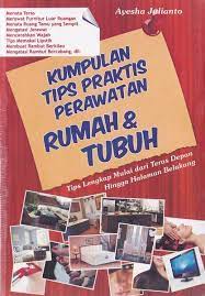 Kumpulan tips praktis perawatan rumah & tubuh : tips lengkap mulai dari teras depan hingga halaman belakang