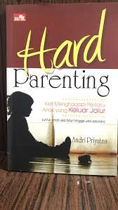 Hard parenting : kiat menghadapi perilaku anak yang keluar jalur