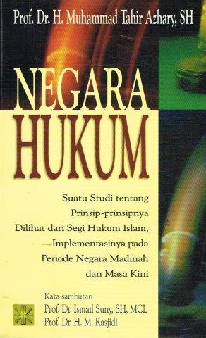 Negara Hukum : suatu studi tentang prinsip-prinsipnya dilihat dari segi hukum islam, implementasinya pada periode negara madinah dan masa kini