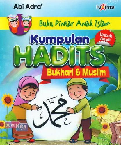 kumpulan hadist bukhari&muslim : buku pintar anak islam