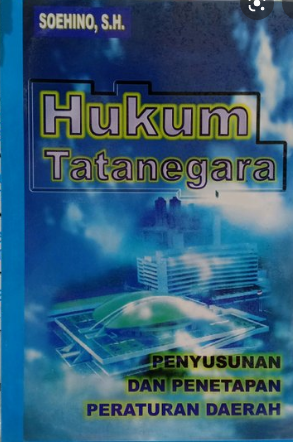 Hukum Tatanegara : penyusunan dan penetapan peraturan Daerah / Soehino