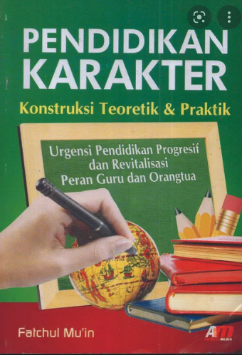 Pendidikan Karakter : Konstruksi Teoretik dan Praktik