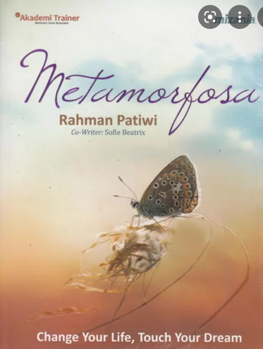 Metamorfosa :  change your life, touch your dream / Rahman Patiwi, Sofie Beatrix ; penyutning, Yadi Saeful Hidayat