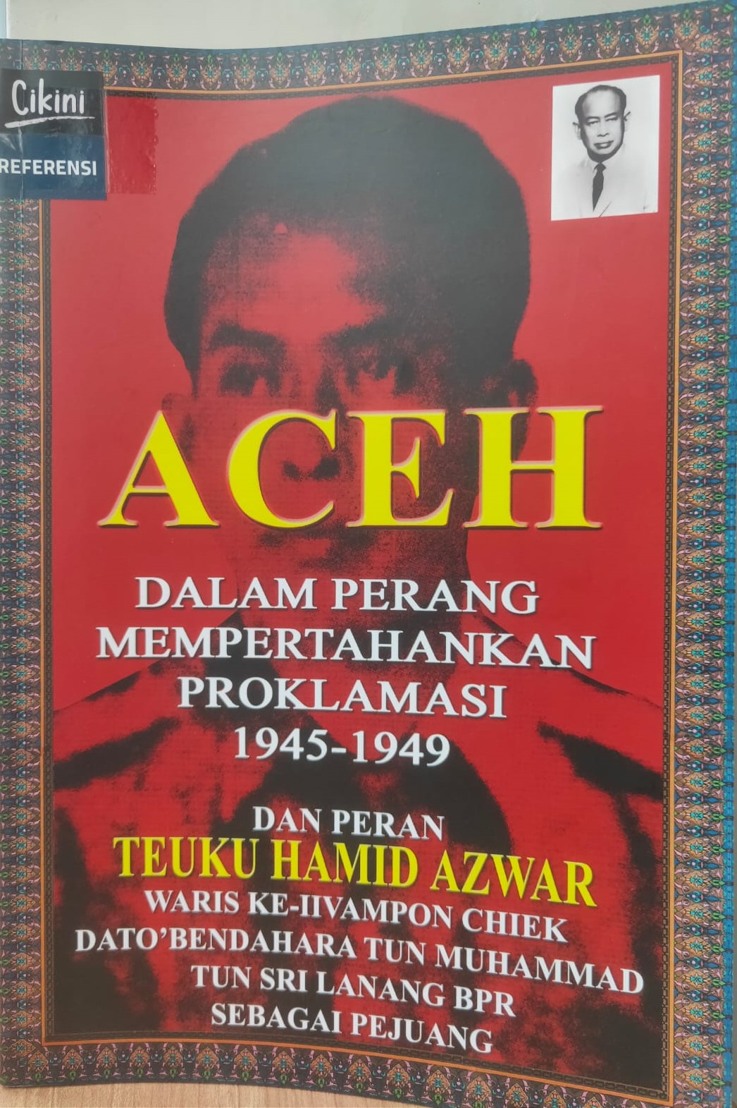 Aceh dalam Perang Mempertahankan Proklamasi Kemerdekaan 1945-1949 dan Peranan Teuku Hamid Azwar Sebagai Pejuang / Tgk. A. K Jakobi ; editor, Kristin Samah