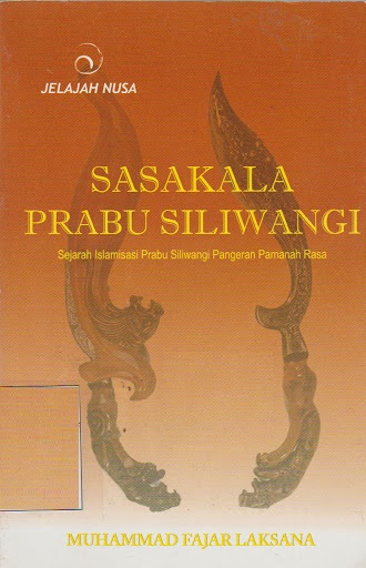 Sasakala Prabu Siliwangi : Sejarah Islamisasi Prabu Siliwangi Pangeran Pemanah Rasa