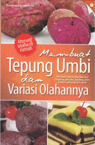 Membuat tepung umbi dan variasi olahannya