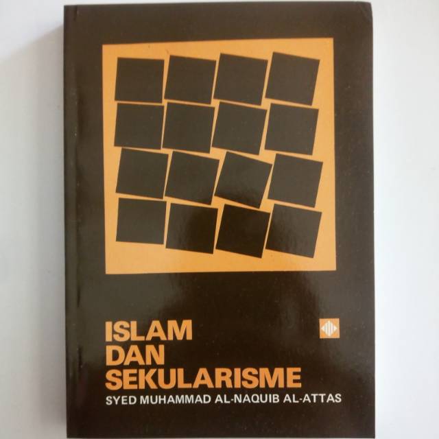 islam sekularisme / SYED MUHAMMAAD Al-ALNAQUIB AL-ATTAS