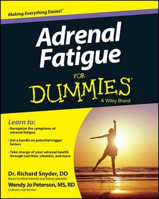 Adrenal fatigue for dummies a wiley brand / Richard Snyder, Wendy Jo Peterson