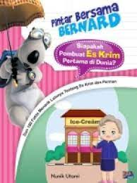 Pintar Bersama Bernard : Siapakah Pembuat Es krim Pertama di Dunia? / Nunik Utami : Ilustrator : Syarifah Tika