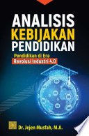 Analisis kebijakan pendidikan :  pendidikan di era revolusi industri 4.0 / Jejen Musfah