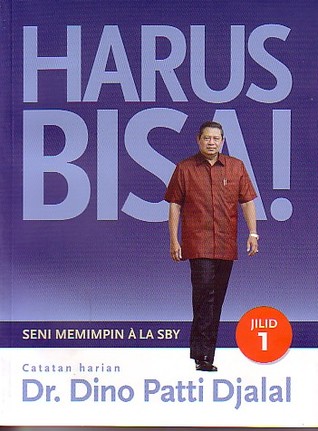 Harus bisa! :  seni memimpin ala SBY / Dino Patti Djalal