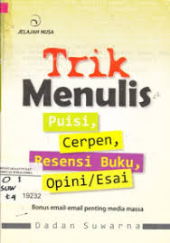 Trik menulis : puisi, cerpen, resensi buku, opini/esai