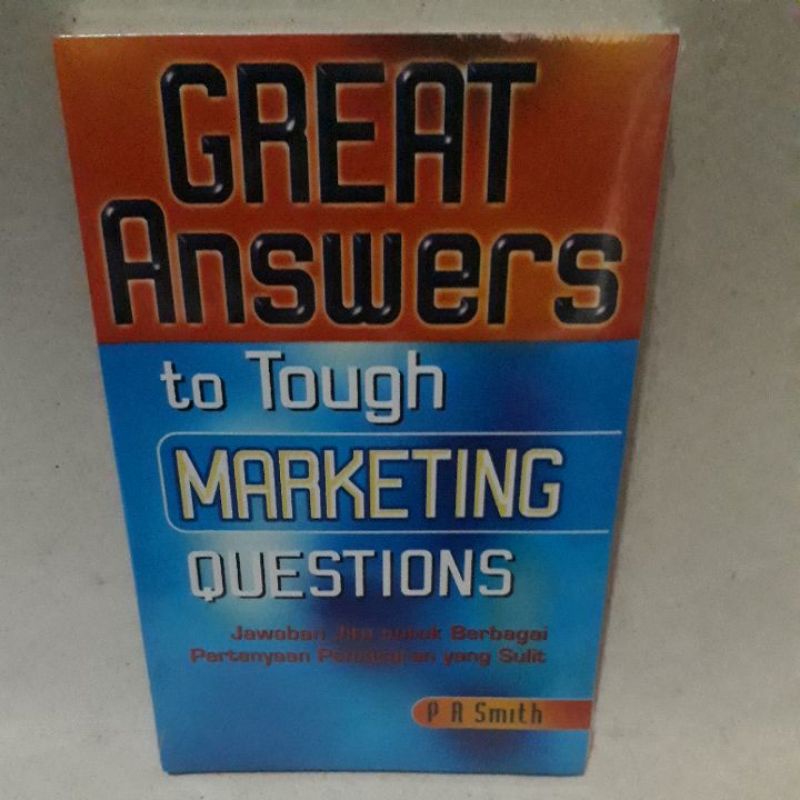 Geat Answers to Tough Marketing Questions : Jawaban jitu untuk berbagai pertanyaan pemasaran yang sulit