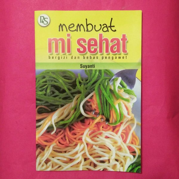 Membuat mi sehat : bergizi dan bebas pengawet