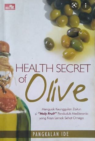 Health secret of olive :  Khasiat zaitun menguak keunggulan zaitun / Haly Fruit