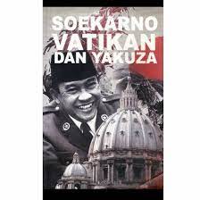 Soekarno, Vatikan dan Yakuza / Kuntjoro Hadi. Layouter, Ardine; Editor, Wandi Barboy; Proofreader, NBSusilo; Desain Sampul, Fabianus ISI.
