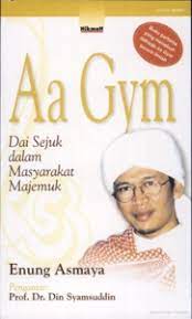 Aa Gym dai sejuk dalam masyarakat majemuk / Enung Asmaya ; penyunting, Anis Masykhur