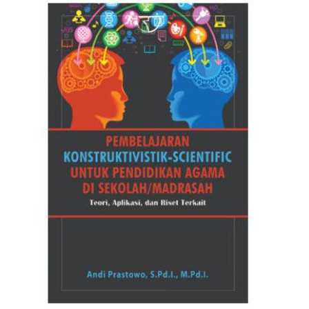 Pembelajaran Konstruktivistik-Scientific Untuk Pendidikan Agama di Sekolah/Madrasah : teori, aplikasi, dan riset terkait