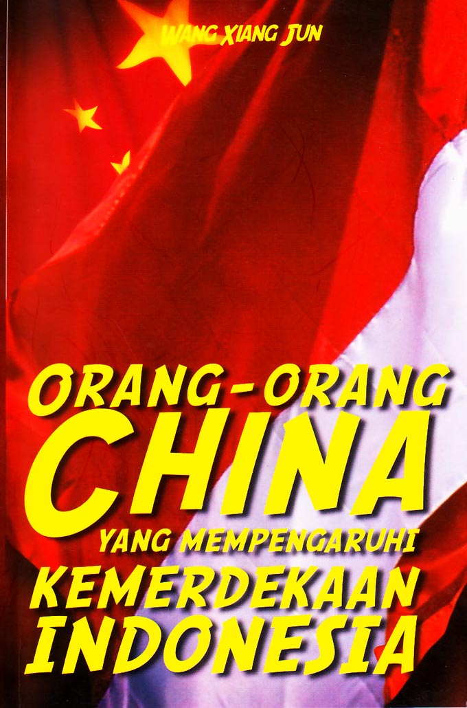 Orang-orang China yang mempengaruhi kemerdekaan Indonesia / Wang Xiang Jun