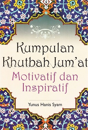 Kumpulan khutbah jum'at motivatif dan inspiratif