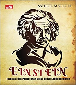 Einstein : inspirasi dan pencerahan untuk hidup lebih bermakna