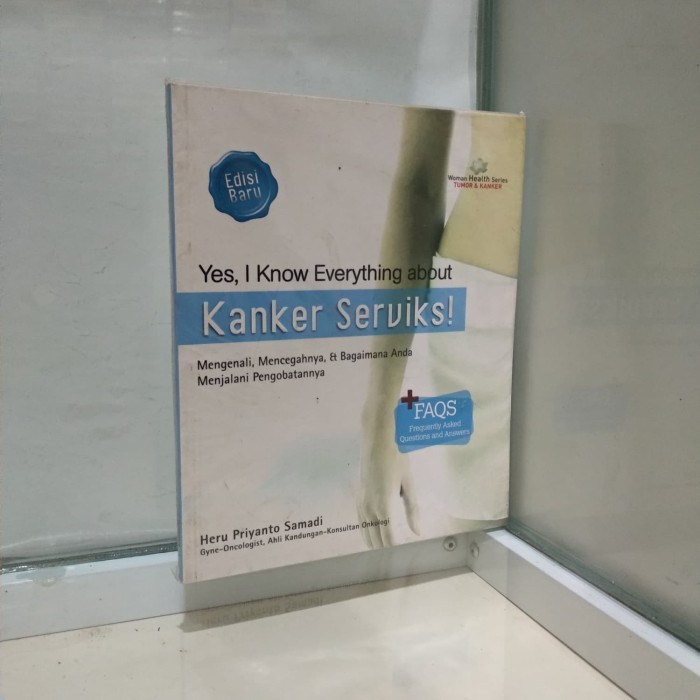 yes, i know everything about kanker serviks! : mengenali, mencegahnya, & bagaimana anda menjalani pengobatannya