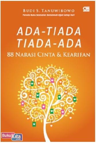 Ada-tiada,tiada-ada : 88 Narasi cinta & kearifan