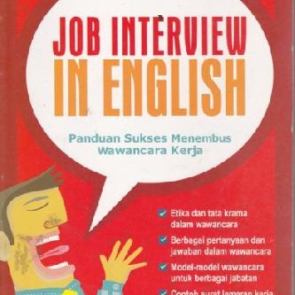 Job interview in English : panduan sukses menembus wawancara kerja