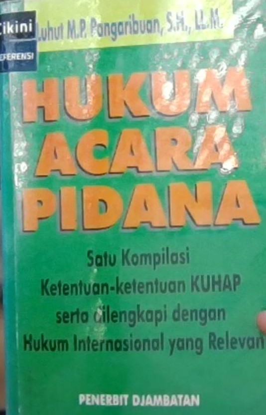 Hukum acara pidana : satu kompilasi ketentuan-ketentuan KUHAP serta dilengkapi dengan hukum internasional yang relevan