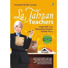 La Tahzan for Teachers : jungkir balik guru menghadapi beragam karakter murid
