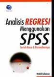 Analisis regresi menggunakan SPSS : contoh kasus dan pemecahannya