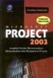 Microsoft Project 2003 ; pendekatan siklus proyek : langkah cerdas merencanakan dan mengontrol proyek