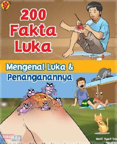 200 fakta luka :  mengenal luka & penanganannya / Nelfi Syafrina, Nagiga ; ilustrator, Adhe Pupung