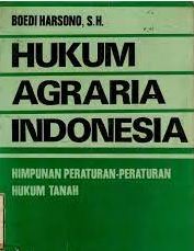 Hukum Agraria Indonesia :  Himpunan Peraturan-Peraturan Hukum Tanah / Prof. Boedi Harsono