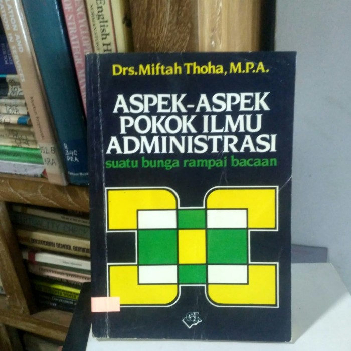 Aspek-aspek pokok ilmu administrasi :  suatu bungan rampai bacaan / Drs. Miftah Thoha, M.P.A.