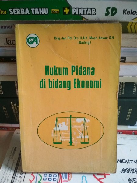 hukum pidana dibidang ekonomi / Brig. Jen. Pol. Drs.A.K.Moch>Anwar S.H.(dading)