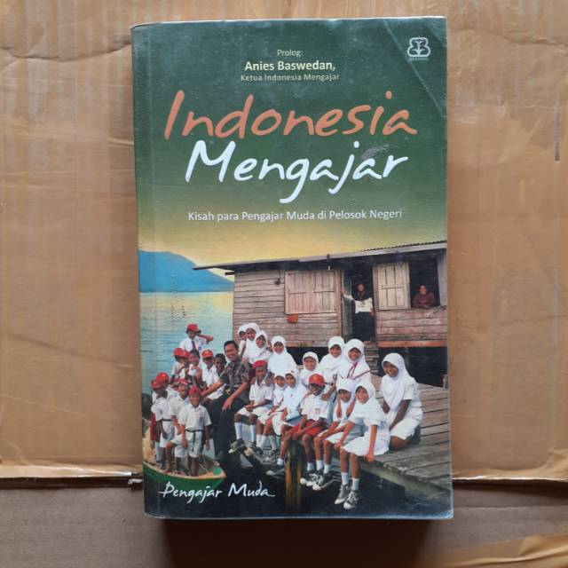 indonesia mengajar : kisah para pengajar muda di pelosok negeri